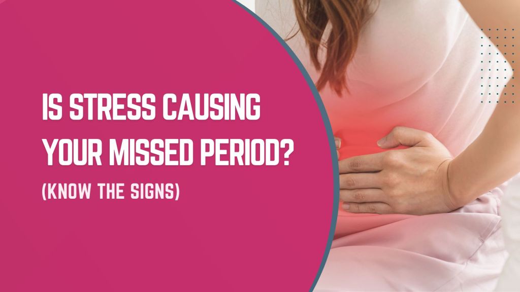 Is Stress Causing Your Missed Period?